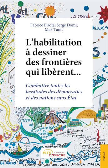 Couverture du livre « L'habilitation à dessiner des frontières qui libèrent... ; combattre toutes les lassitudes des démocraties et des nations sans Etat » de Serge Domi et Fabrice Birota et Max Tanic aux éditions Jets D'encre