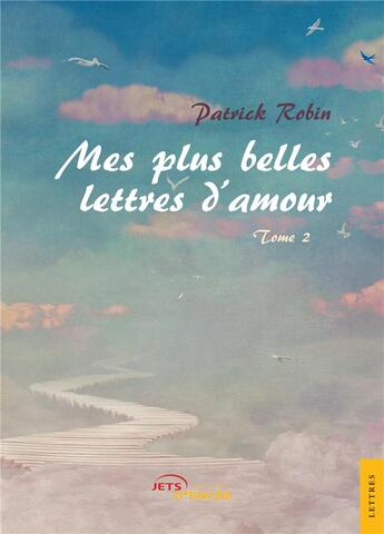 Couverture du livre « Mes plus belles lettres d'amour t.2 » de Robin Patrick aux éditions Jets D'encre