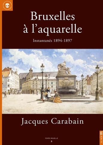 Couverture du livre « Bruxelles à l'aquarelle » de Jacques Carabain aux éditions Bord De L'eau