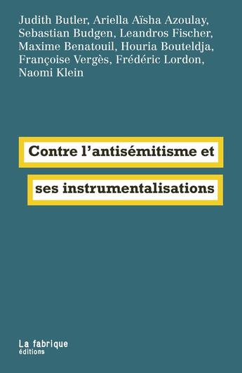 Couverture du livre « Contre l'antisémitisme et ses instrumentalisations » de Houria Bouteldja et Judith Butler et Ariella Aisha Azoulay et Leandros Fischer et Sebastian Budgen et Maxime Benatouil aux éditions Fabrique