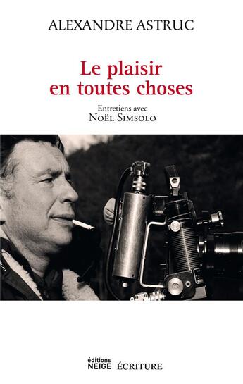 Couverture du livre « Le plaisir en toutes choses ; entretiens » de Alexandre Astruc aux éditions Ecriture