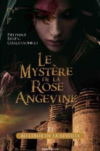 Couverture du livre « Le mystère de la rose angevine Tome 3 ; au coeur de la révolte » de Delphine Bilien-Chalansonnet aux éditions Geste