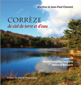 Couverture du livre « Corrèze ; de ciel de terre et d'eau » de Bernard Barbarin et Jean-Paul Chavent et Martine Chavent et Marie-Francoise Couppey aux éditions Tertium