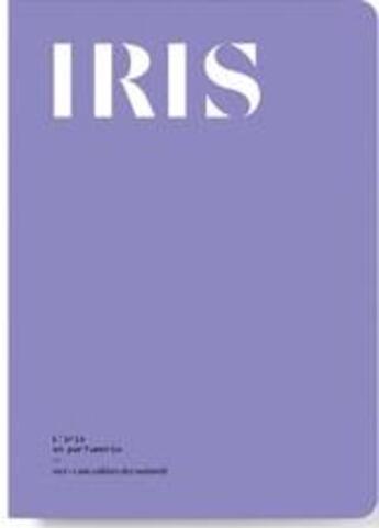 Couverture du livre « Nez, la revue olfactive ; l'iris en parfumerie » de La Revue Olfactive Nez aux éditions Nez Editions