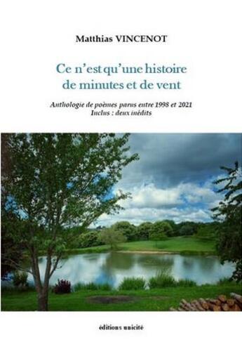 Couverture du livre « Ce n'est qu'une histoire de minutes et de vent : anthologie de poèmes parus entre 1998 et 2021 » de Matthias Vincenot aux éditions Unicite