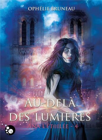 Couverture du livre « Ana l'étoilée t.4 ; au-delà des lumières » de Ophelie Bruneau aux éditions Chat Noir