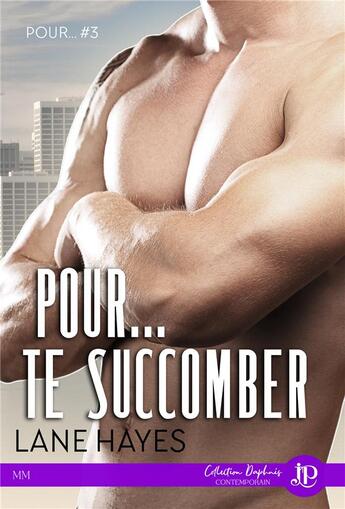 Couverture du livre « Pour... Tome 3 ; pour... te succomber » de Lane Hayes aux éditions Juno Publishing