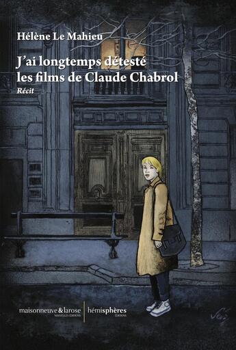 Couverture du livre « J'ai longtemps détesté les films de Claude Chabrol : Récit » de Hélène Le Mahieu aux éditions Hemispheres