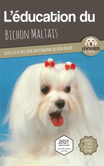 Couverture du livre « L'éducation du Bichon Maltais : toutes les astuces pour un Bichon Maltais bien éduqué » de Mouss Le Chien aux éditions Carre Mova