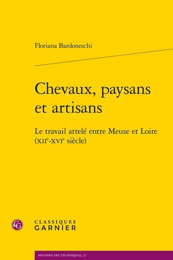 Couverture du livre « Chevaux, paysans et artisans : le travail attelé entre Meuse et Loire (XIIe-XVIe siècle) » de Floriana Bardoneschi aux éditions Classiques Garnier