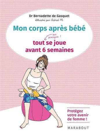 Couverture du livre « Mon corps après bébé ; tout (ou presque !) se joue avant 6 semaines » de Bernadette De Gasquet aux éditions Marabout