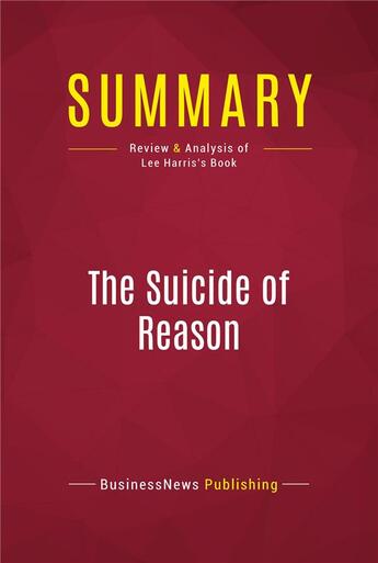 Couverture du livre « Summary: The Suicide of Reason : Review and Analysis of Lee Harris's Book » de Businessnews Publish aux éditions Political Book Summaries