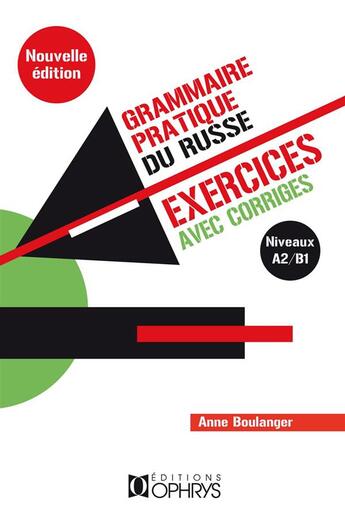 Couverture du livre « Grammaire pratique du russe ; exercices avec corrigés ; niveaux A2/B1 (4e édition) » de Anne Boulanger aux éditions Ophrys