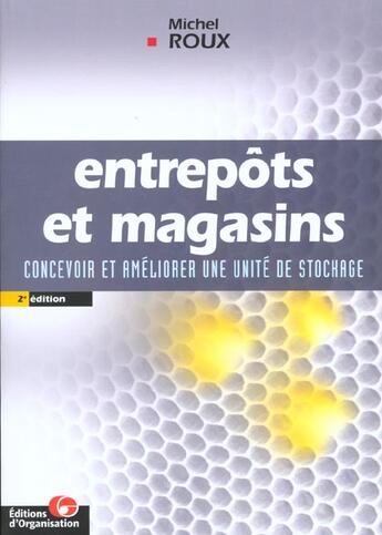 Couverture du livre « Magasins Et Entrepots ; Concevoir Et Ameliorer Vos Unites De Stockage » de Michel Roux aux éditions Organisation