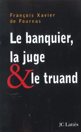 Couverture du livre « Le banquier la juge et le truand » de Francois-Xavier De Fournas aux éditions Lattes