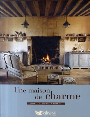 Couverture du livre « Une maison de charme ; secrets et astuces d'autrefois » de Helene Caure aux éditions Selection Du Reader's Digest
