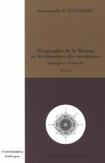 Couverture du livre « Geographie De La Maison » de Jeanneret Emmanuelle aux éditions Economica