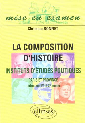 Couverture du livre « La composition d'histoire a sciences po (paris et province) (entree en 1re et 2e annees) » de Christian Bonnet aux éditions Ellipses