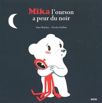 Couverture du livre « Mika l'ourson a peur du noir » de Nicolas Duffaut et Yann Walker aux éditions Auzou