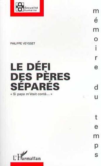 Couverture du livre « Le defi des peres separes - si papa m'etait conte » de Philippe Veysset aux éditions L'harmattan