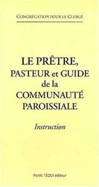 Couverture du livre « Le prêtre, pasteur et guide de la communauté paroissiale. Instruction » de  aux éditions Tequi