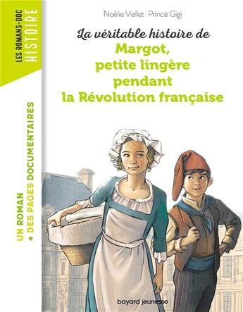 Couverture du livre « La véritable histoire de Margot, petite lingère pendant la Révolution française » de Noélie Viallet et Prince Gigi aux éditions Bayard Jeunesse