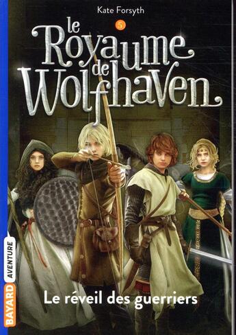 Couverture du livre « Le royaume de Wolfhaven Tome 5 : le réveil des guerriers » de Kate Forsyth aux éditions Bayard Jeunesse