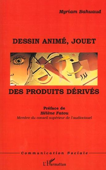 Couverture du livre « Dessin anime, jouet : des produits derives » de Myriam Bahuaud aux éditions L'harmattan