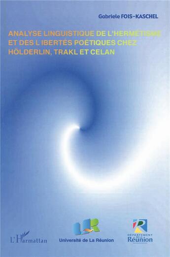 Couverture du livre « Analyse linguistique de l'hermétisme et des libertés poétiques chez Hölderlin, Trakl et Celan » de Fois-Kaschel Gabriel aux éditions L'harmattan