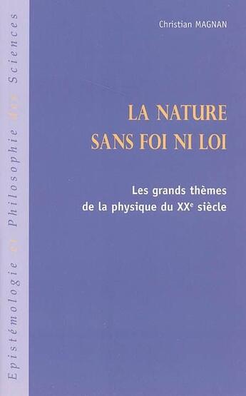 Couverture du livre « La nature sans foi ni loi - les grands themes de la physique du xxe siecle » de Christian Magnan aux éditions L'harmattan