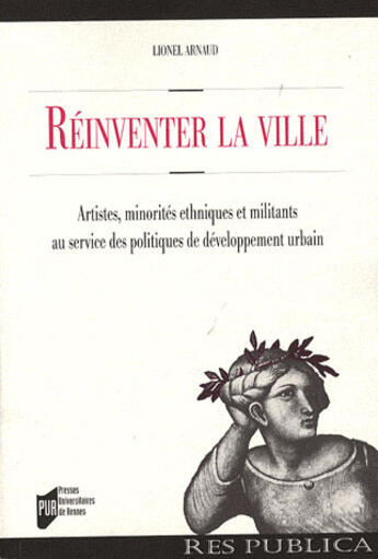 Couverture du livre « Réinventer la ville ; artistes, minorités ethniques et militants au service des politiques de développement urbain » de Lionel Arnaud aux éditions Pu De Rennes