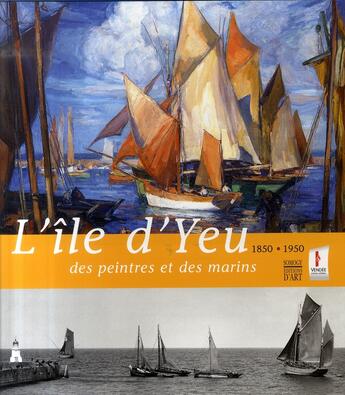 Couverture du livre « L'île d'Yeu des peintres et des marins, 1850-1950 » de  aux éditions Somogy