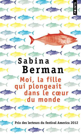 Couverture du livre « Moi, la fille qui plongeait dans le coeur du monde » de Sabina Berman aux éditions Points