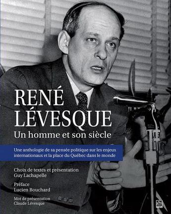 Couverture du livre « René Levesque : un homme et son siècle » de Guy Lachapelle aux éditions Presses De L'universite De Laval