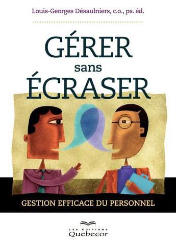 Couverture du livre « Gérer sans écraser » de Louis-Georges Desaulniers aux éditions Quebecor