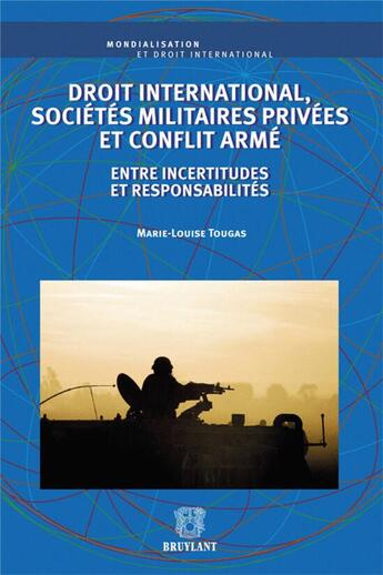 Couverture du livre « Droit international, sociétés militaires privées et conflit armé » de Tougas Marie-Louise aux éditions Bruylant