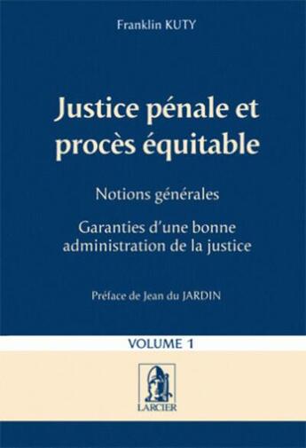 Couverture du livre « Justice pénale et procès équitable t.1 » de Kuty-F aux éditions Larcier