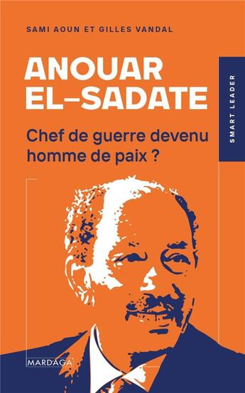 Couverture du livre « Anouar el-Sadate : chef de guerre devenu homme de paix ? » de Gilles Vandal et Sami Aoun aux éditions Mardaga Pierre