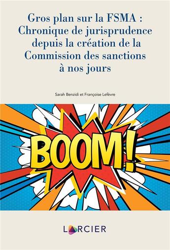 Couverture du livre « Gros plan sur la FSMA:chronique depuis la création de la Commission des sanctions à nos jours » de Francoise Lefevre et Sarah Benzidi aux éditions Larcier