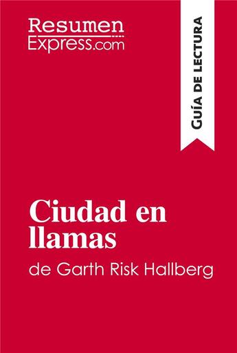 Couverture du livre « Ciudad en llamas de Garth Risk Hallberg (Guia de lectura) » de Resumenexpress aux éditions Resumenexpress