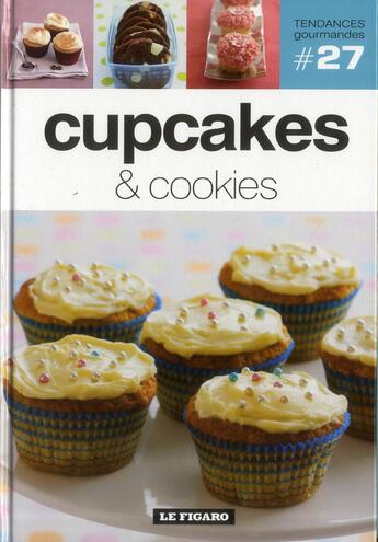 Couverture du livre « TENDANCES GOURMANDES T.27 ; cupcakes & cookies » de Tendances Gourmandes aux éditions Societe Du Figaro