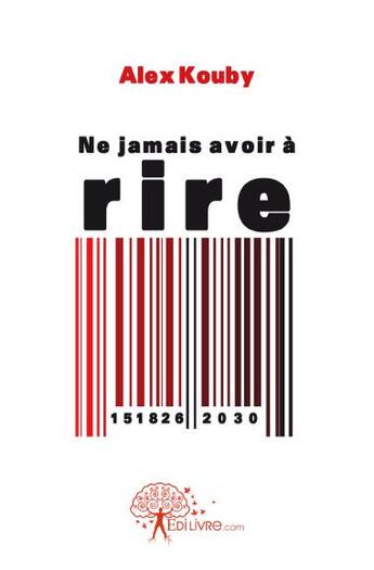 Couverture du livre « Ne jamais avoir à rire » de Alex Kouby aux éditions Edilivre