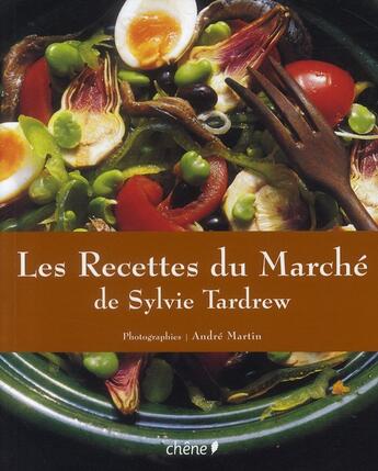 Couverture du livre « Les recettes du marché de Sylvie Tardrew » de Sylvie Tardrew et Andre Martin aux éditions Chene