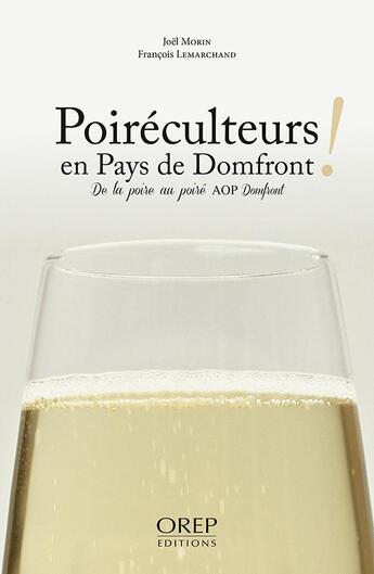 Couverture du livre « Poiréculteurs en pays de Domfront ! de la poire au poiré AOP Domfront » de Francois Lemarchand et Joel Morin aux éditions Orep