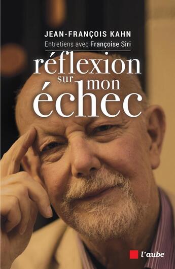 Couverture du livre « Réflexion sur mon échec » de Jean-Francois Kahn et Francoise Siri aux éditions Editions De L'aube