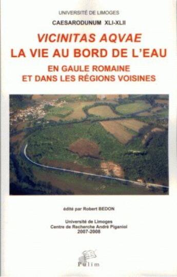 Couverture du livre « Vicinitas aqvae, la vie au bord de l'eau ; en Gaule romaine et dans les régions voisines » de Robert Bedon aux éditions Pu De Limoges