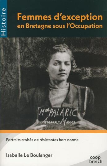 Couverture du livre « Femmes d'exception en Bretagne sous l'occupation » de Isabelle Le Boulanger aux éditions Coop Breizh