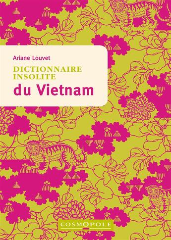 Couverture du livre « Dictionnaire insolite du Vietnam » de Ariane Louvet aux éditions Cosmopole