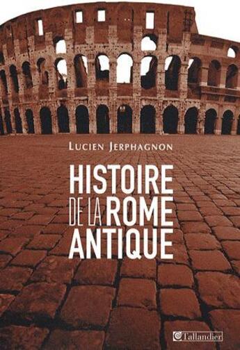 Couverture du livre « Histoire de la rome antique - les armes et les mots » de Lucien Jerphagnon aux éditions Tallandier