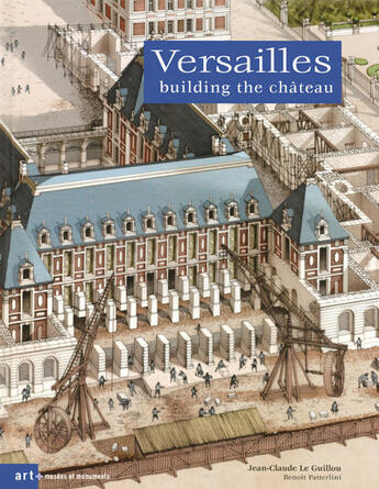 Couverture du livre « Versailles ; building the chateau » de Le Guillou Jean Clau aux éditions Art Lys